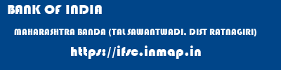 BANK OF INDIA  MAHARASHTRA BANDA (TAL SAWANTWADI, DIST RATNAGIRI)    ifsc code
